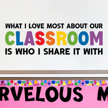 What I love most about our Classroom is who I share it with Decal | Teacher Classroom Decor | Rainbow Version