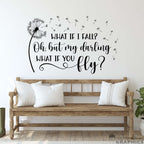 What if I fall oh, but my darling what if you fly? Wall decal Quote. Dandelion graphic with seeds blowing.