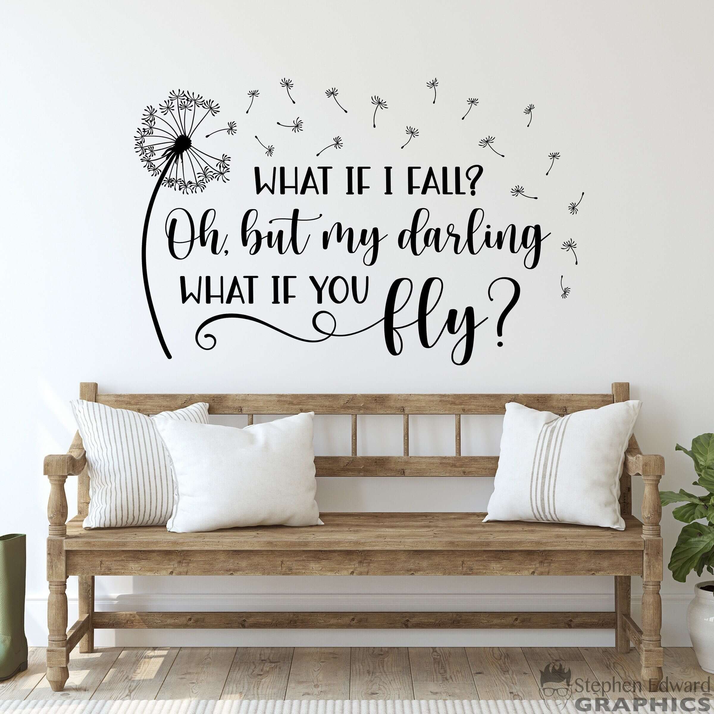 What if I fall oh, but my darling what if you fly? Wall decal Quote. Dandelion graphic with seeds blowing.