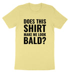 Does this Shirt Make Me Look Bald | Mens T-Shirt
