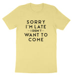 Sorry I'm Late I Didn't Want to Come Version 1 | Mens & Ladies Classic T-Shirt