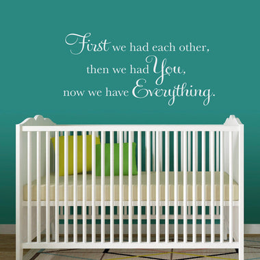 First we had each other, then we had You, now we have Everything Decal | Nursery Vinyl Wall Art | Baby Shower Gift