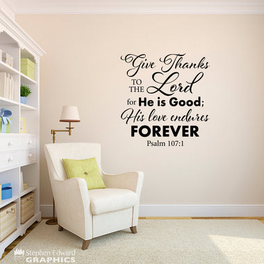 Give Thanks to the Lord for He is good; His love endures forever. Psalm 107:1 decal