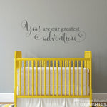 You are our greatest adventure Decal - Nursery Wall Decal - Children Wall Art