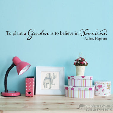 To plant a Garden is to believe in tomorrow Decal | Audrey Hepburn Quote | Inspirational Vinyl