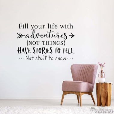Fill your life with adventures not things Have stories to tell not stuff to show Decal