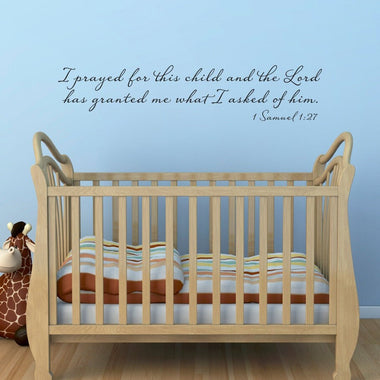 I Prayed for this Child and the Lord has granted me what I asked of Him Decal | 1 Samuel 1:27 | Christian Nursery Wall Decor