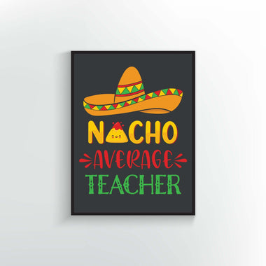Nacho Average Teacher Print or Poster. Mexican food decor.