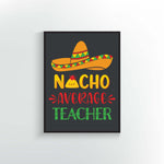 Nacho Average Teacher Print or Poster. Mexican food decor.