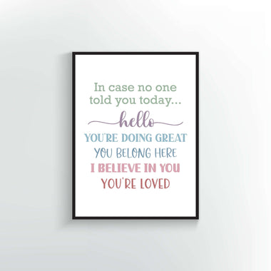 In case no one told you today quote. Wall Poster or Print.