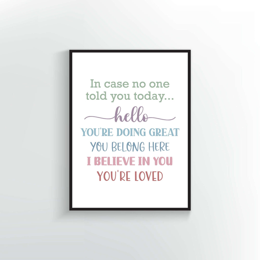 In case no one told you today quote. Wall Poster or Print.