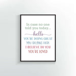 In case no one told you today quote. Wall Poster or Print.