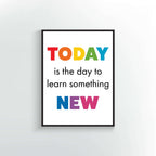 Today is the day to learn something new quote. Wall Poster or Print.