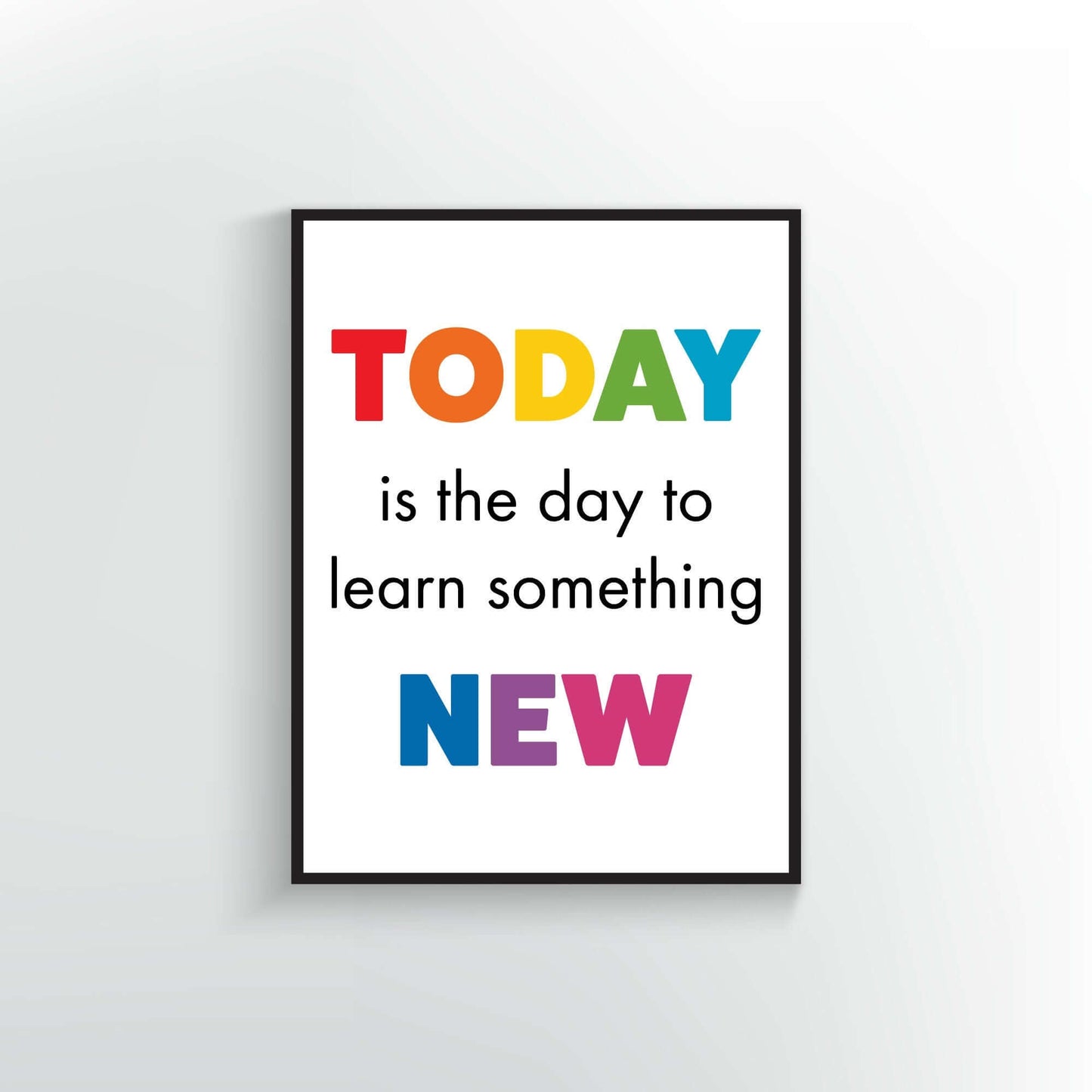 Today is the day to learn something new quote. Wall Poster or Print.