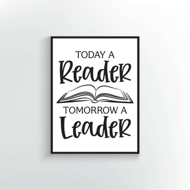 Today a Reader tomorrow a leader quote. Wall Poster or Print.