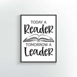 Today a Reader tomorrow a leader quote. Wall Poster or Print.