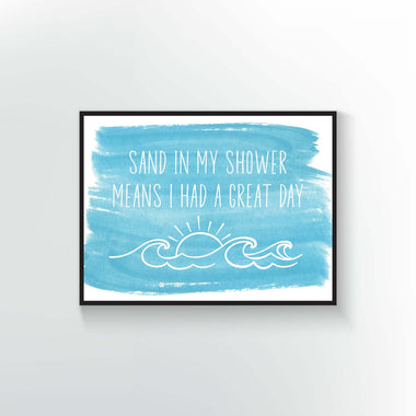 Sand in my Shower means I had a Great Day Print or Poster. Blue watercolor background with white type.