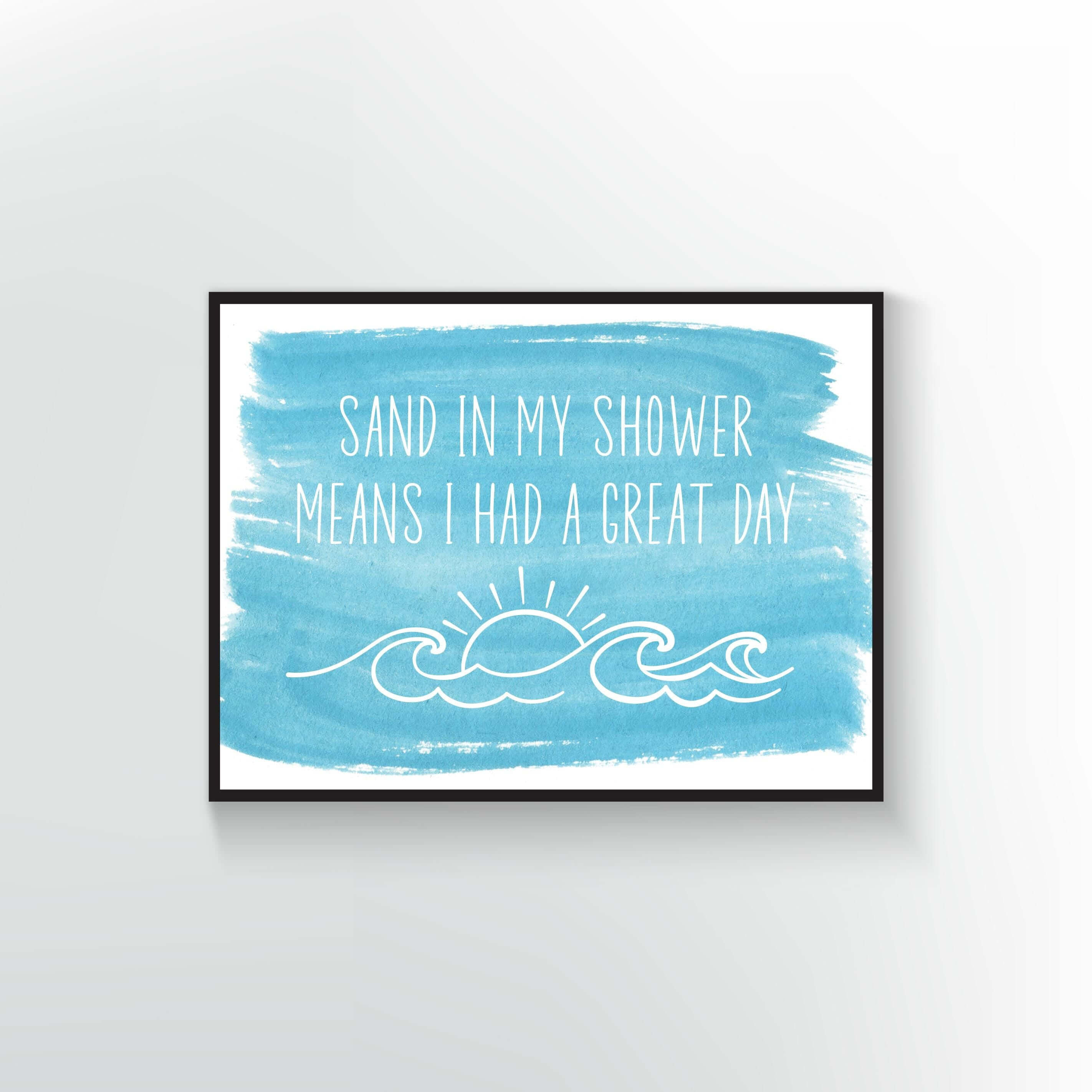 Sand in my Shower means I had a Great Day Print or Poster. Blue watercolor background with white type.