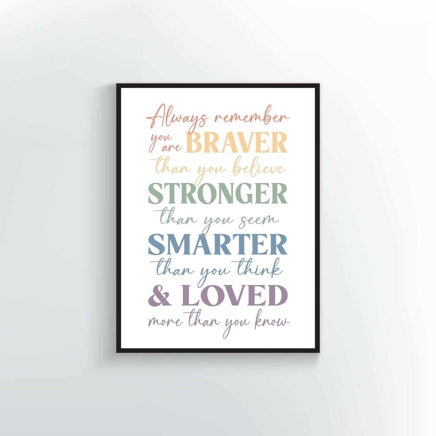 Always remember you are Braver than you believe Stronger than you seem Smarter than you think & Loved more than you know quote. Wall Print & Poster design. Children Wall Art. Muted Rainbow colors.