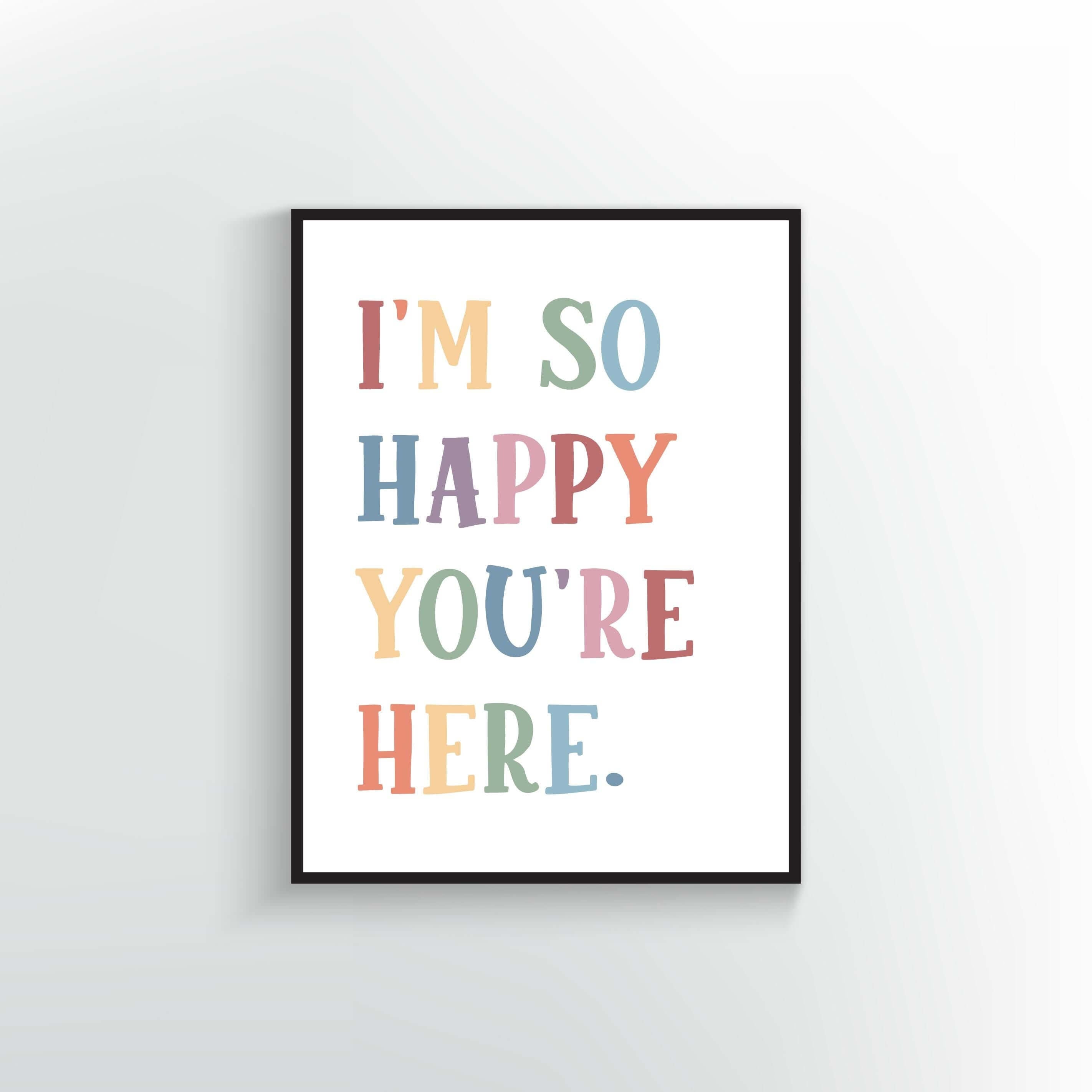 I'm so happy you're here Print or Poster. Muted Rainbow colors.