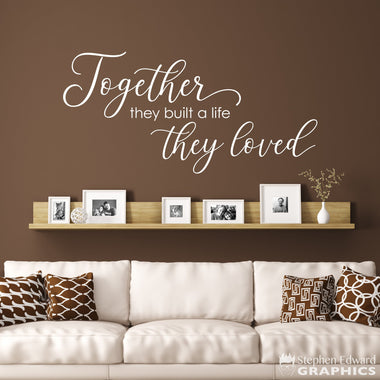 Together they built a life they loved wall decal. Couple Wall Art Decor.