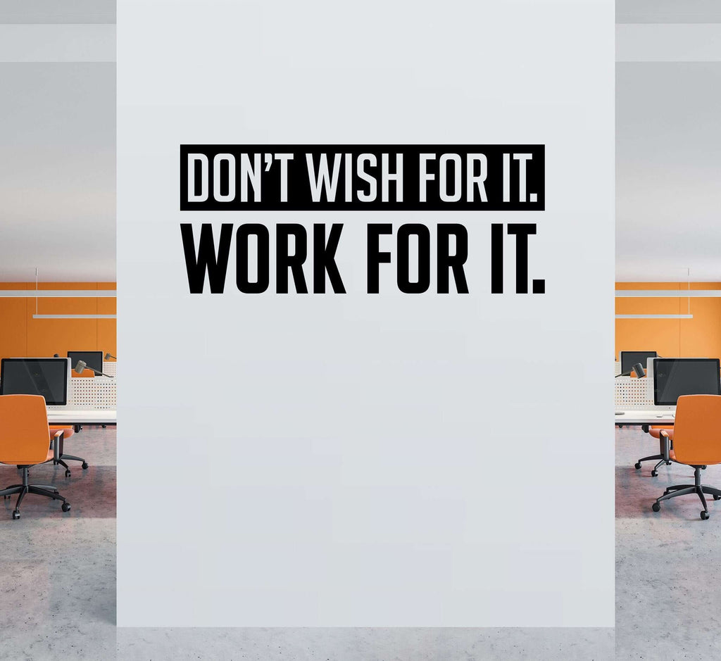 Don't wish for it Work for it Wall Decal. Office decor. Gym wall art.