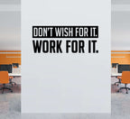 Don't wish for it Work for it Wall Decal. Office decor. Gym wall art.