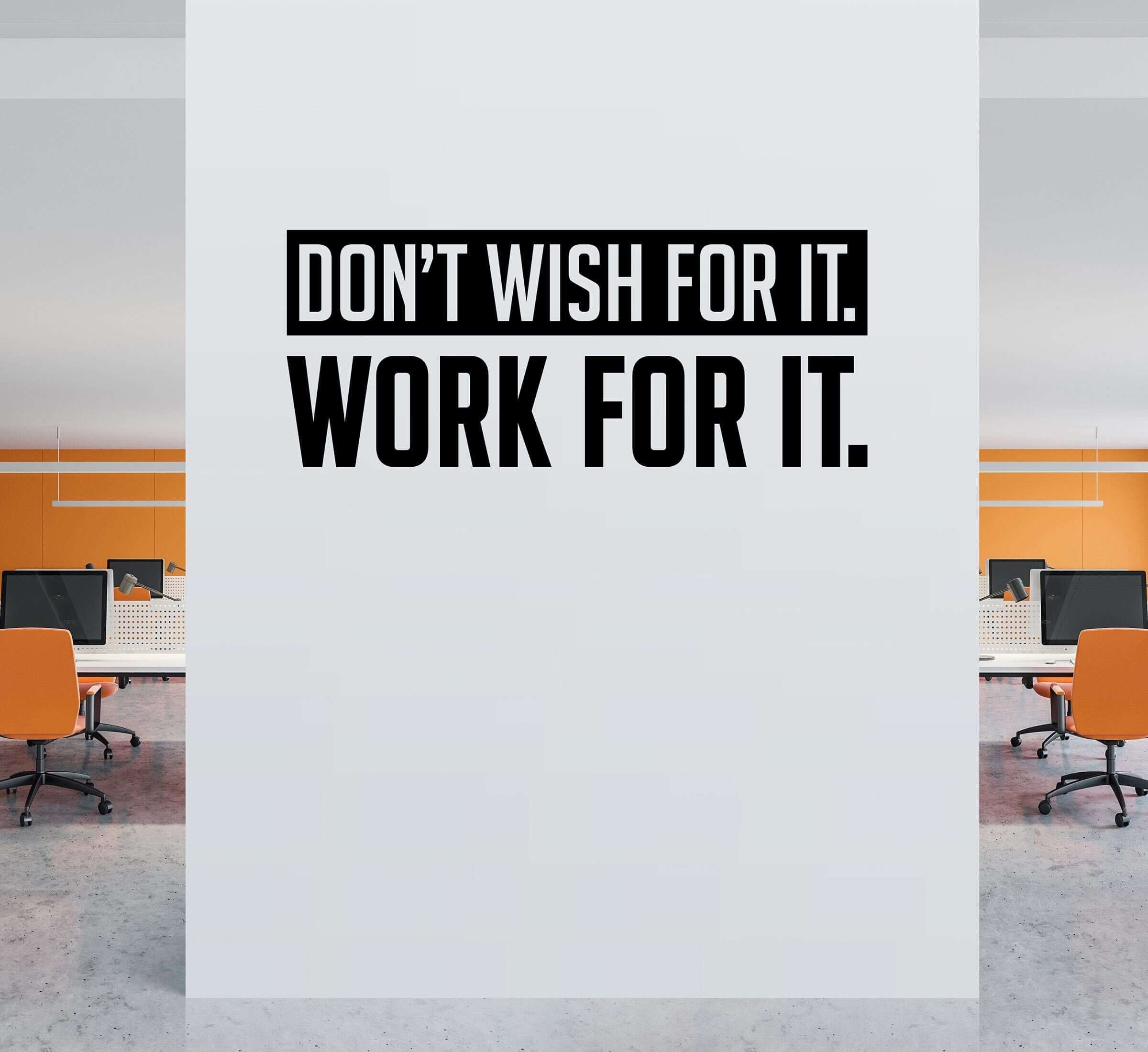 Don't wish for it Work for it Wall Decal. Office decor. Gym wall art.