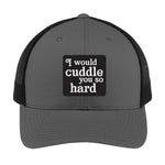 I Would Cuddle You So Hard | Men's Trucker Cap | Mesh Hat | Lazy Day Hat | Unisex | Funny Hat
