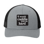 I Would Cuddle You So Hard | Men's Trucker Cap | Mesh Hat | Lazy Day Hat | Unisex | Funny Hat