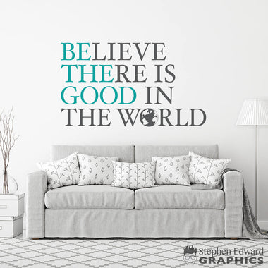 Believe There is Good in the World Decal - Be the Good Decal - Living Room Decor