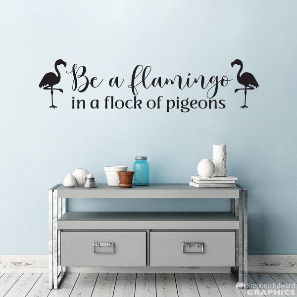 Be a Flamingo in a Flock of Pigeons Decal | Inspirational Vinyl Quote | Be Unique Saying Wall Art