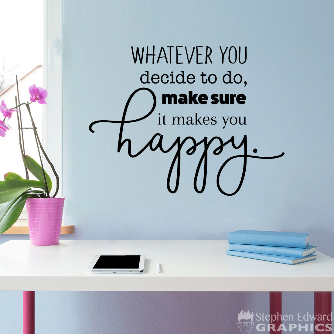 Whatever you Decide to do make sure it makes you Happy Wall Decal | Happy Quote | Home Decor Wall Vinyl
