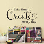 Take time to Create every day Decal - Craft Room Wall Art - Artist Decal