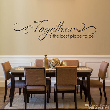 Together is the best place to be Decal with Scroll design - Dining Room Wall Art Decor - Kitchen Quote Wall Sticker