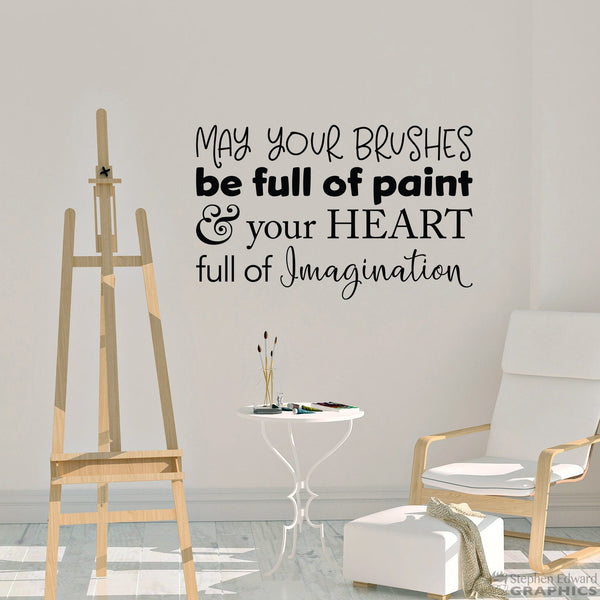 May your Brushes be Full of Paint and your Heart Full of Imagination Decal - Artist Painter Quote - Art Studio Decor