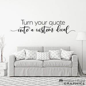 Custom Quote Decal - Create your own Custom Decal - Design your own Wall Quote