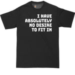I Have Absolutely No Desire to Fit In | Mens Big & Tall Short Sleeve T-Shirt | Thunderous Threads Co