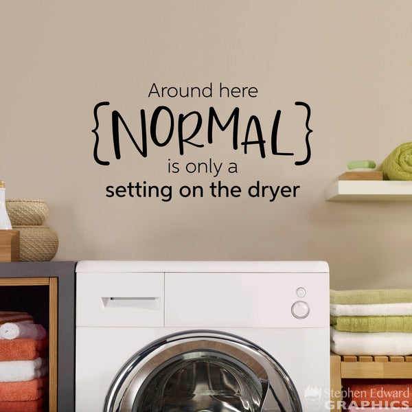 Around here Normal is only a setting on the dryer Decal | The Laundry Room Vinyl Wall Art Decor