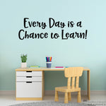 Every Day is a Chance to Learn Decal | Teacher Classroom Decor | Home School Wall Sticker