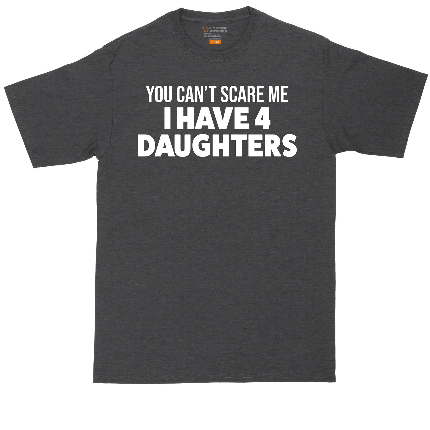 You Can't Scare Me I Have 4 Daughters | Mens Big & Tall Short Sleeve T-Shirt | Thunderous Threads Co
