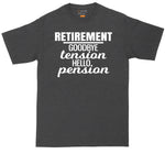 Retirement - Goodbye Tension Hello Pension | Mens Big & Tall Short Sleeve T-Shirt | Thunderous Threads Co