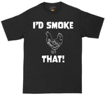 I'd Smoke That Chicken Version | Mens Big & Tall Short Sleeve T-Shirt | Thunderous Threads Co