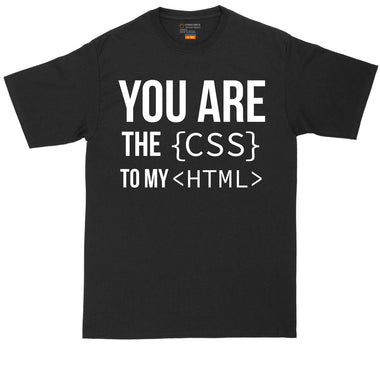 You are the CSS to My HTML | Mens Big & Tall Short Sleeve T-Shirt | Thunderous Threads Co