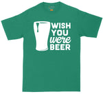 Wish You Were Beer | Mens Big & Tall T-Shirt