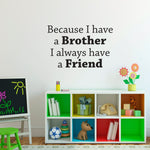 Because I have a Brother I always have a Friend Wall Decal | Shared Bedroom Vinyl Sticker | Brothers Decor