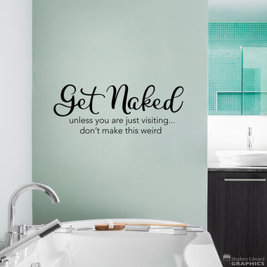 Get Naked Decal | Bathroom Vinyl | Get Naked unless you are just visiting don't make this weird