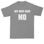 My Wife Said No | Funny Shirt | Mens Big & Tall T-Shirt