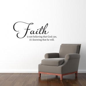 Faith Wall Decal - Faith is not believing that God can, it's knowing that he will - Medium