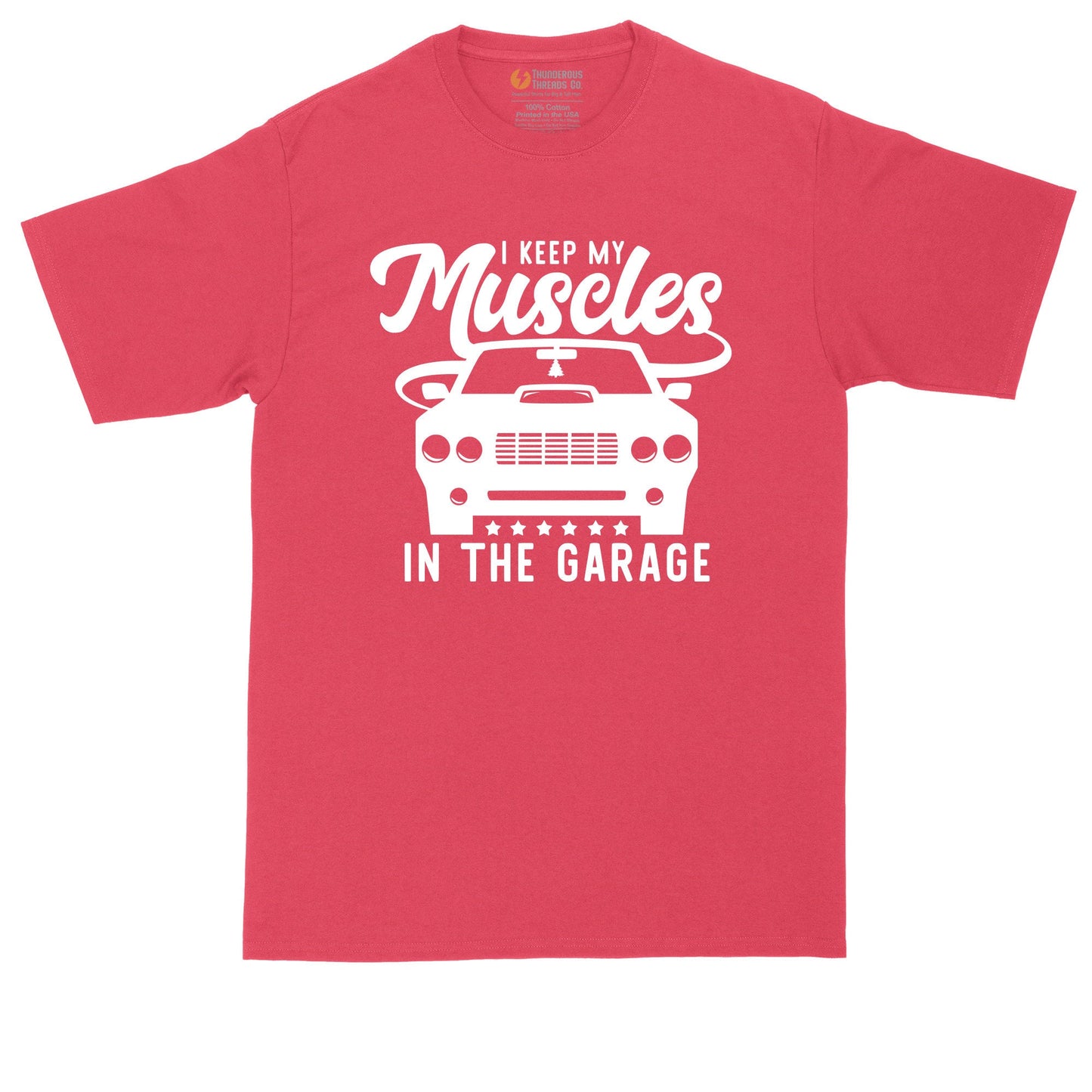 I Keep My Muscles in the Garage | Mens Big & Tall Short Sleeve T-Shirt | Thunderous Threads Co